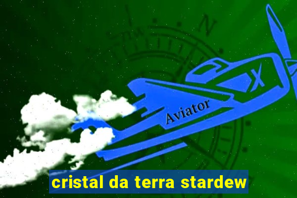 cristal da terra stardew